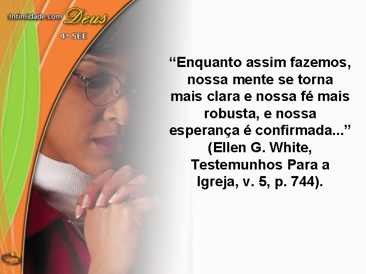 “Enquanto assim fazemos, nossa mente se torna mais clara e nossa fé mais robusta,