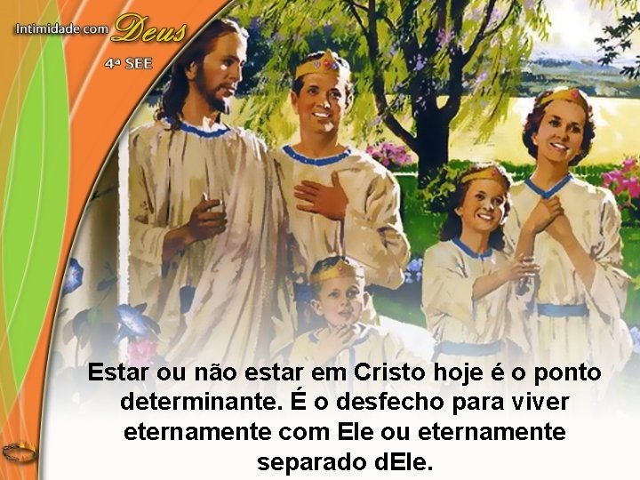 Estar ou não estar em Cristo hoje é o ponto determinante. É o desfecho