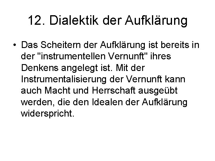 12. Dialektik der Aufklärung • Das Scheitern der Aufklärung ist bereits in der "instrumentellen