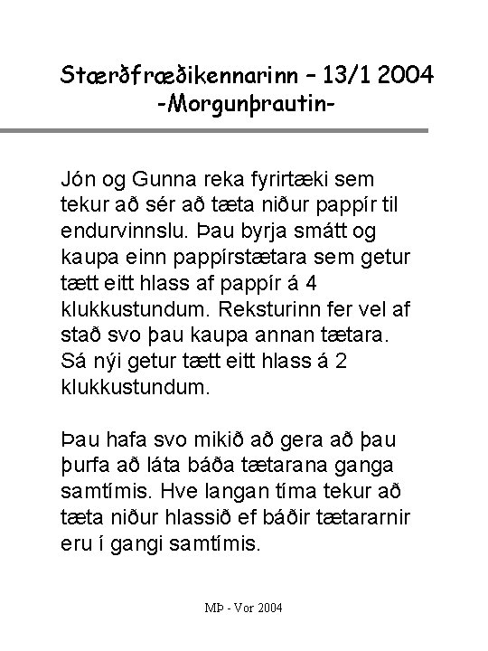 Stærðfræðikennarinn – 13/1 2004 -Morgunþrautin. Jón og Gunna reka fyrirtæki sem tekur að sér