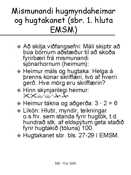 Mismunandi hugmyndaheimar og hugtakanet (sbr. 1. hluta EMSM) u u u Að skilja viðfangsefni: