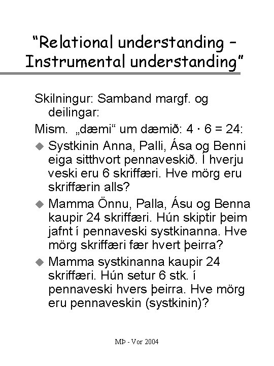 “Relational understanding – Instrumental understanding” Skilningur: Samband margf. og deilingar: Mism. „dæmi“ um dæmið: