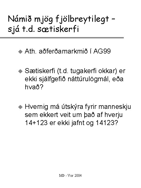 Námið mjög fjölbreytilegt – sjá t. d. sætiskerfi u Ath. aðferðamarkmið í AG 99