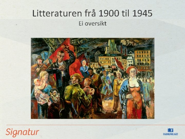 Litteraturen frå 1900 til 1945 Ei oversikt 