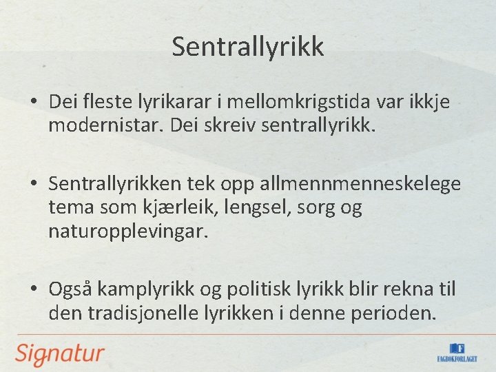 Sentrallyrikk • Dei fleste lyrikarar i mellomkrigstida var ikkje modernistar. Dei skreiv sentrallyrikk. •