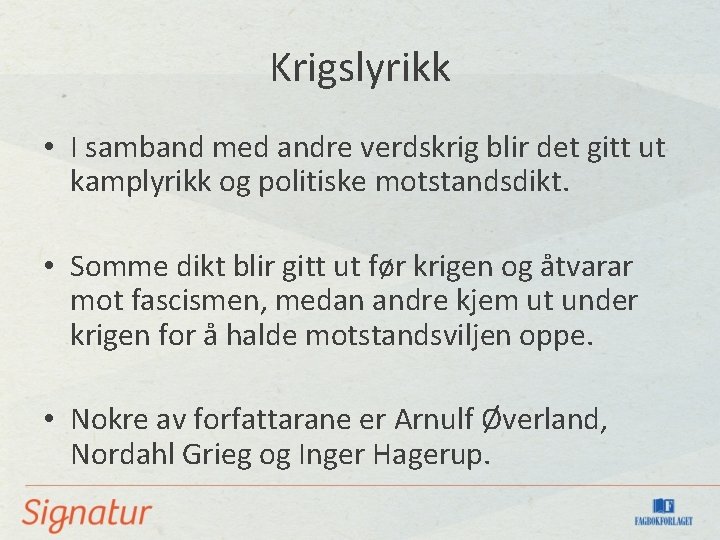 Krigslyrikk • I samband med andre verdskrig blir det gitt ut kamplyrikk og politiske