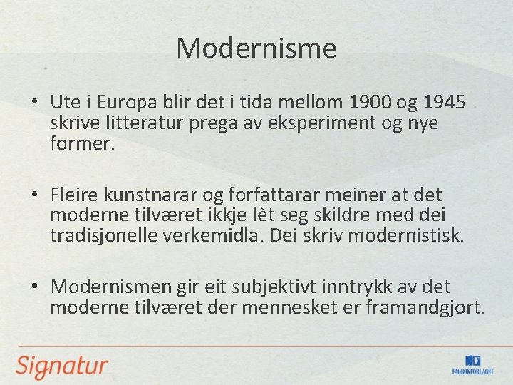 Modernisme • Ute i Europa blir det i tida mellom 1900 og 1945 skrive