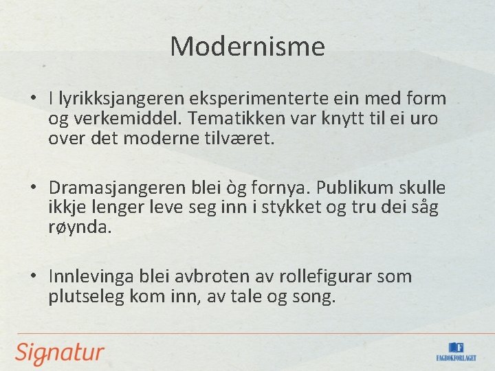 Modernisme • I lyrikksjangeren eksperimenterte ein med form og verkemiddel. Tematikken var knytt til