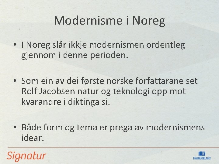 Modernisme i Noreg • I Noreg slår ikkje modernismen ordentleg gjennom i denne perioden.