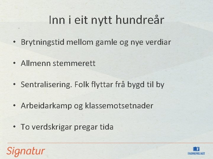 Inn i eit nytt hundreår • Brytningstid mellom gamle og nye verdiar • Allmenn