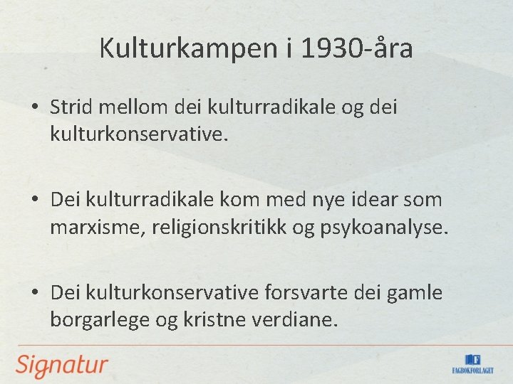 Kulturkampen i 1930 -åra • Strid mellom dei kulturradikale og dei kulturkonservative. • Dei