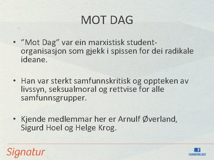 MOT DAG • ”Mot Dag” var ein marxistisk studentorganisasjon som gjekk i spissen for