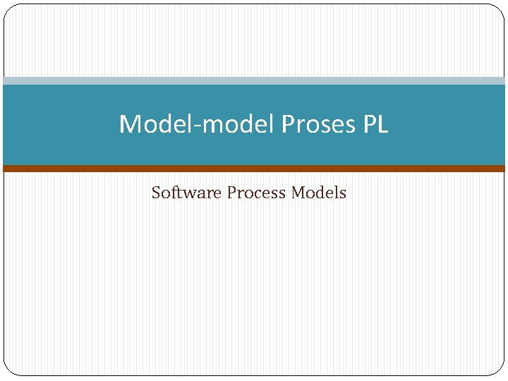 Model-model Proses PL Software Process Models 