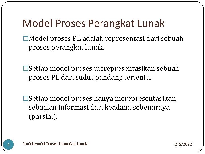 Model Proses Perangkat Lunak �Model proses PL adalah representasi dari sebuah proses perangkat lunak.