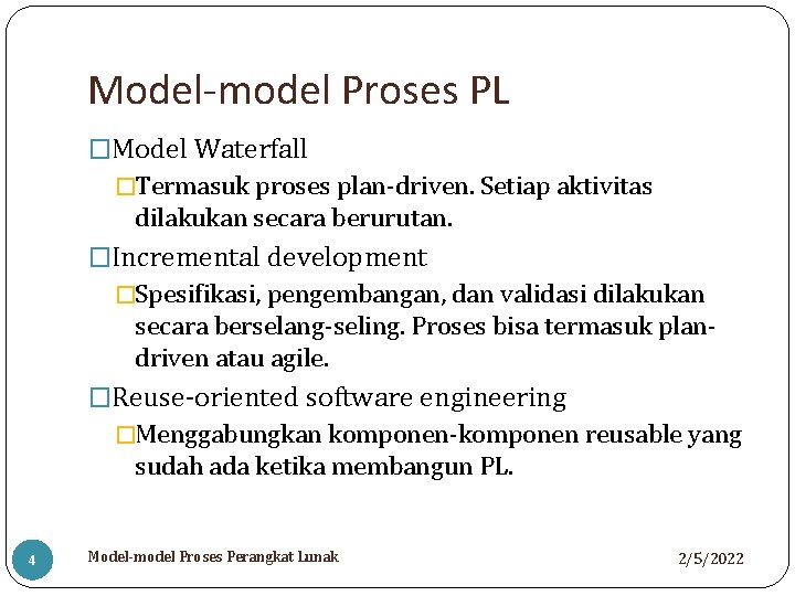 Model-model Proses PL �Model Waterfall �Termasuk proses plan-driven. Setiap aktivitas dilakukan secara berurutan. �Incremental