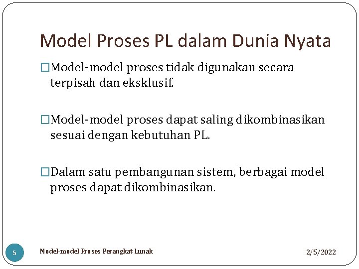 Model Proses PL dalam Dunia Nyata �Model-model proses tidak digunakan secara terpisah dan eksklusif.