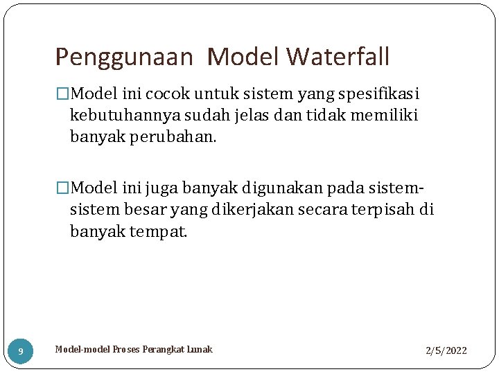 Penggunaan Model Waterfall �Model ini cocok untuk sistem yang spesifikasi kebutuhannya sudah jelas dan