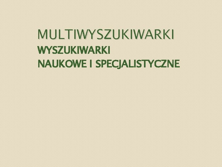 MULTIWYSZUKIWARKI NAUKOWE I SPECJALISTYCZNE 