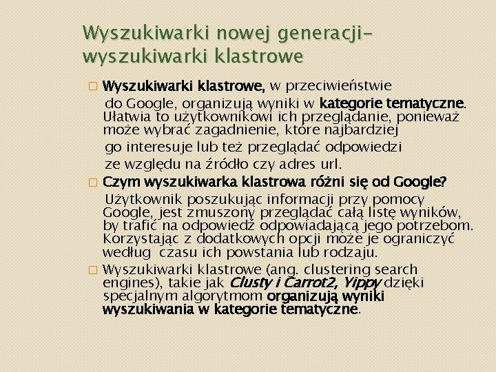 Wyszukiwarki nowej generacjiwyszukiwarki klastrowe Wyszukiwarki klastrowe, w przeciwieństwie do Google, organizują wyniki w kategorie