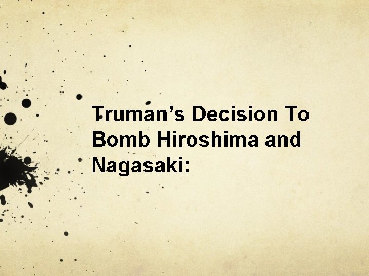 Truman’s Decision To Bomb Hiroshima and Nagasaki: 