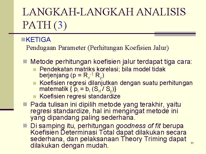 LANGKAH-LANGKAH ANALISIS PATH (3) n. KETIGA Pendugaan Parameter (Perhitungan Koefisien Jalur) n Metode perhitungan