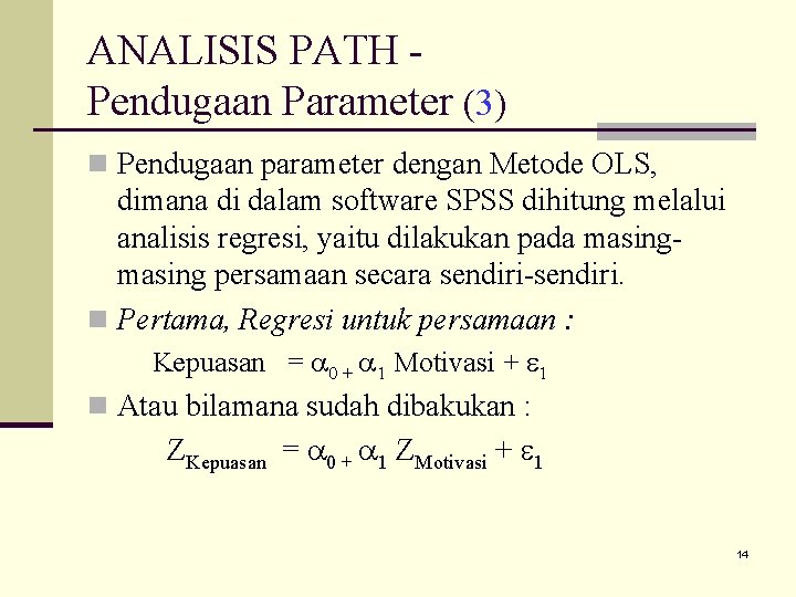 ANALISIS PATH Pendugaan Parameter (3) n Pendugaan parameter dengan Metode OLS, dimana di dalam