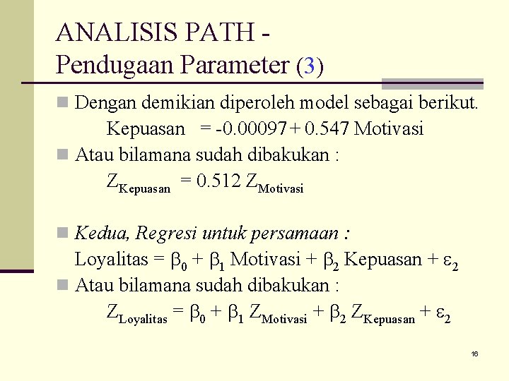 ANALISIS PATH Pendugaan Parameter (3) n Dengan demikian diperoleh model sebagai berikut. Kepuasan =