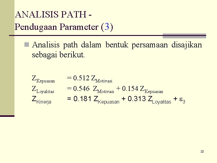ANALISIS PATH Pendugaan Parameter (3) n Analisis path dalam bentuk persamaan disajikan sebagai berikut.