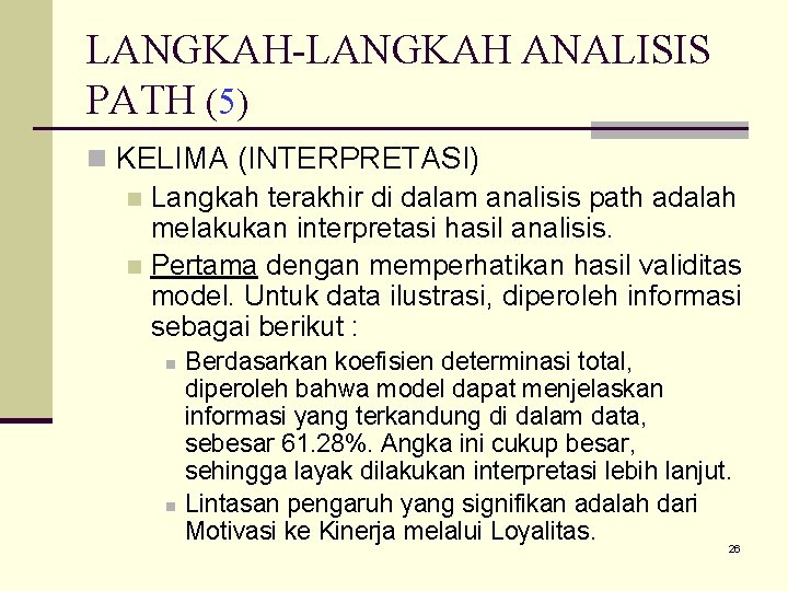 LANGKAH-LANGKAH ANALISIS PATH (5) n KELIMA (INTERPRETASI) n Langkah terakhir di dalam analisis path