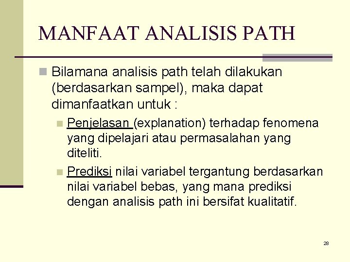 MANFAAT ANALISIS PATH n Bilamana analisis path telah dilakukan (berdasarkan sampel), maka dapat dimanfaatkan