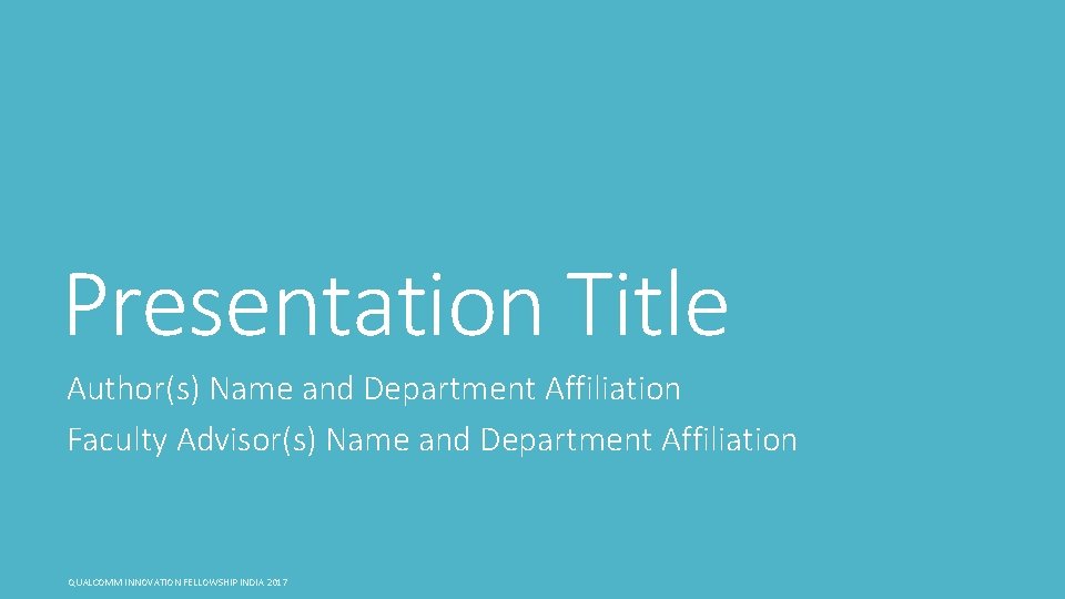 Presentation Title Author(s) Name and Department Affiliation Faculty Advisor(s) Name and Department Affiliation QUALCOMM