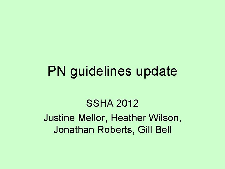 PN guidelines update SSHA 2012 Justine Mellor, Heather Wilson, Jonathan Roberts, Gill Bell 