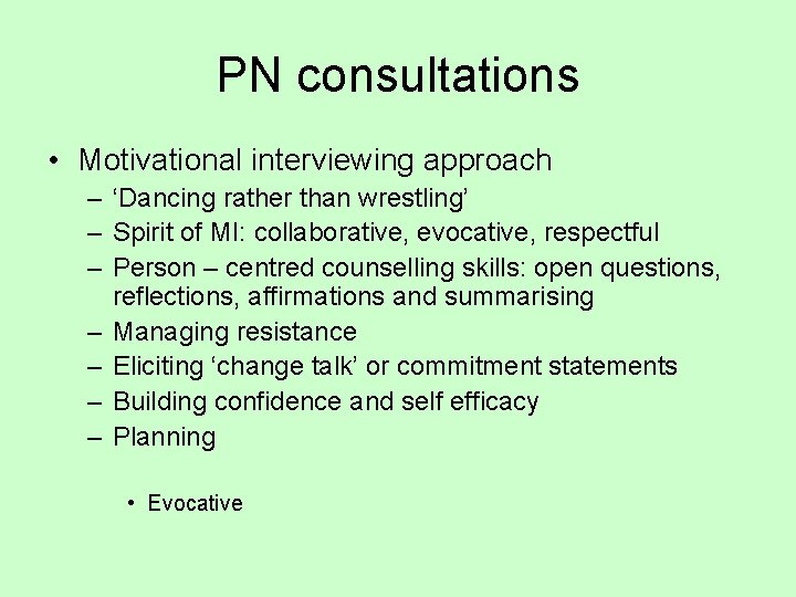 PN consultations • Motivational interviewing approach – ‘Dancing rather than wrestling’ – Spirit of