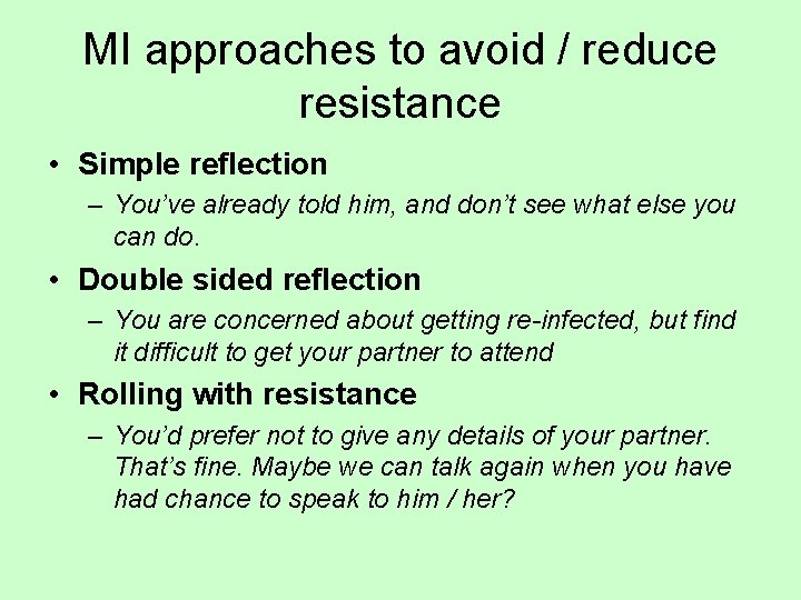 MI approaches to avoid / reduce resistance • Simple reflection – You’ve already told