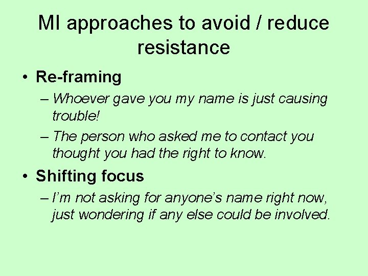 MI approaches to avoid / reduce resistance • Re-framing – Whoever gave you my