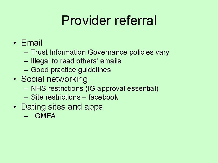 Provider referral • Email – Trust Information Governance policies vary – Illegal to read