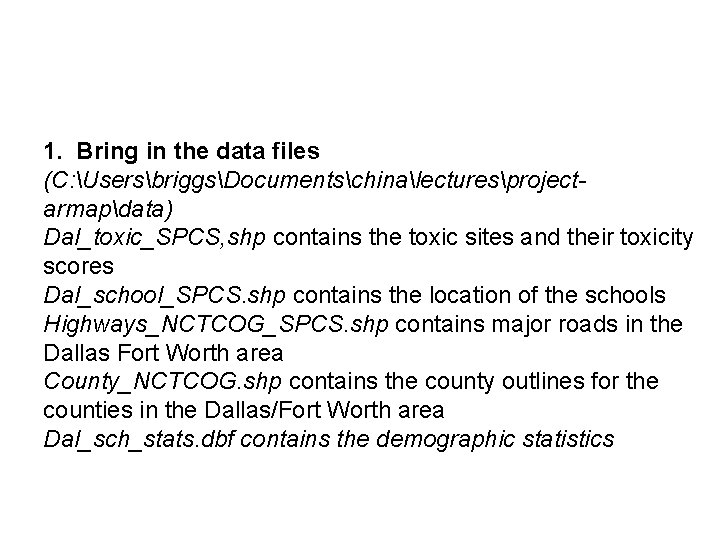 1. Bring in the data files (C: UsersbriggsDocumentschinalecturesprojectarmapdata) Dal_toxic_SPCS, shp contains the toxic sites