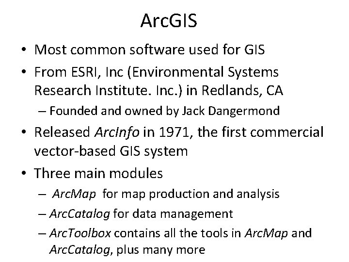 Arc. GIS • Most common software used for GIS • From ESRI, Inc (Environmental