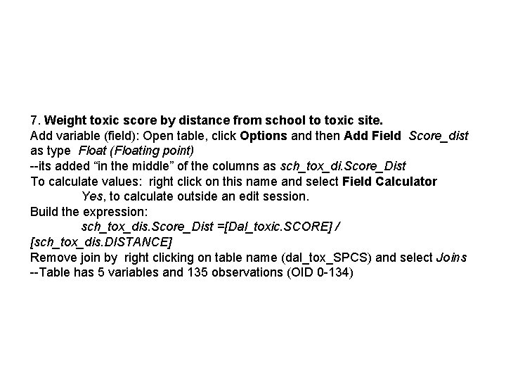 7. Weight toxic score by distance from school to toxic site. Add variable (field):