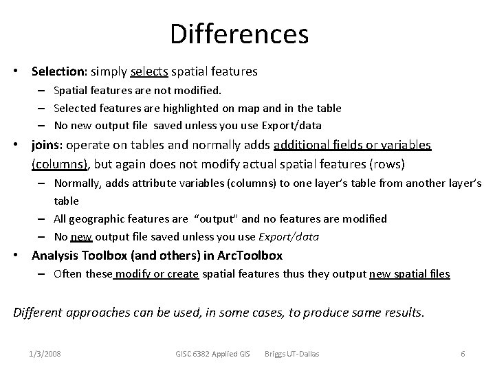 Differences • Selection: simply selects spatial features – Spatial features are not modified. –
