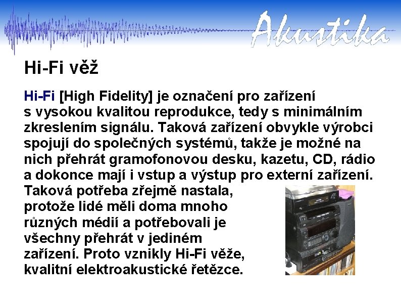 Hi-Fi věž Hi-Fi [High Fidelity] je označení pro zařízení s vysokou kvalitou reprodukce, tedy