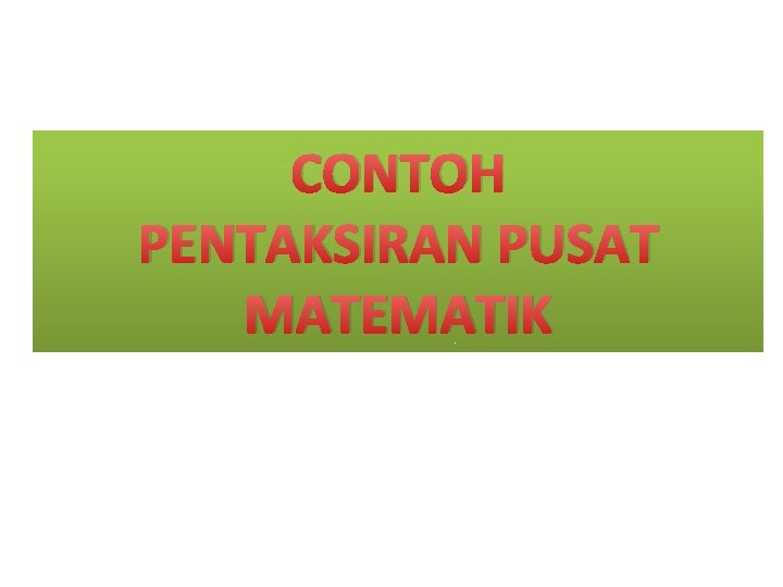 CONTOH PENTAKSIRAN PUSAT MATEMATIK 