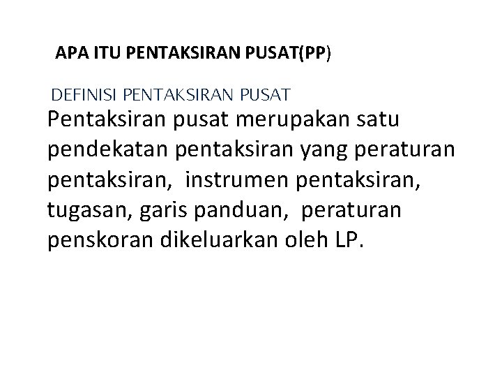 APA ITU PENTAKSIRAN PUSAT(PP) DEFINISI PENTAKSIRAN PUSAT Pentaksiran pusat merupakan satu pendekatan pentaksiran yang