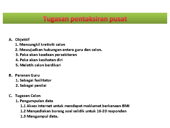 Tugasan pentaksiran pusat A. Objektif 1. Mencungkil kretiviti calon 2. Mewujudkan hubungan antara guru