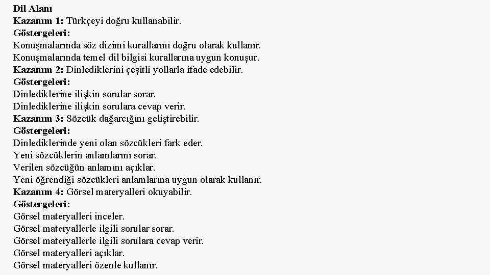 Dil Alanı Kazanım 1: Türkçeyi doğru kullanabilir. Göstergeleri: Konuşmalarında söz dizimi kurallarını doğru olarak