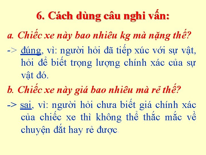 6. Cách dùng câu nghi vấn: a. Chiếc xe này bao nhiêu kg mà