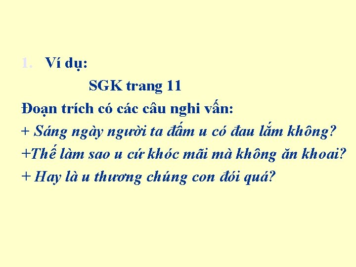 1. Ví dụ: SGK trang 11 Đoạn trích có các câu nghi vấn: +