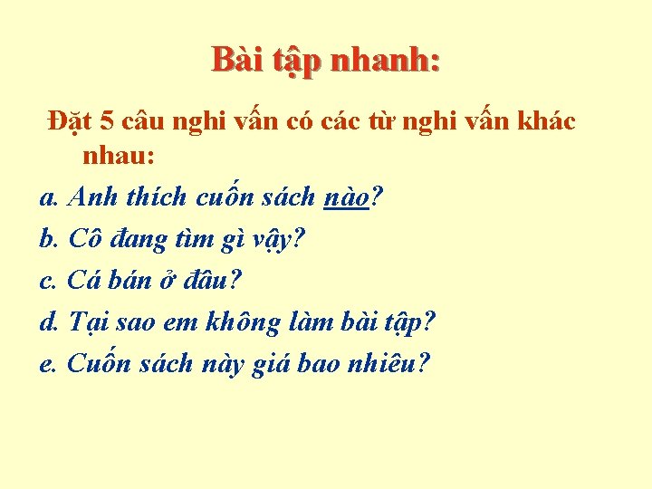 Bài tập nhanh: Đặt 5 câu nghi vấn có các từ nghi vấn khác