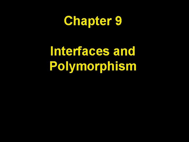 Chapter 9 Interfaces and Polymorphism 