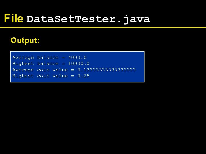 File Data. Set. Tester. java Output: Average Highest balance = 4000. 0 balance =